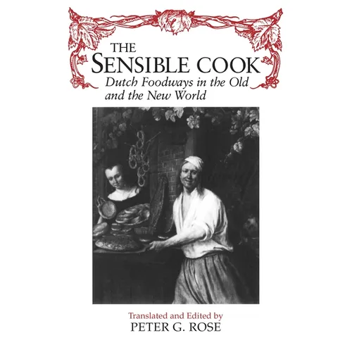 The Sensible Cook: Dutch Foodways in the Old and New World - Paperback