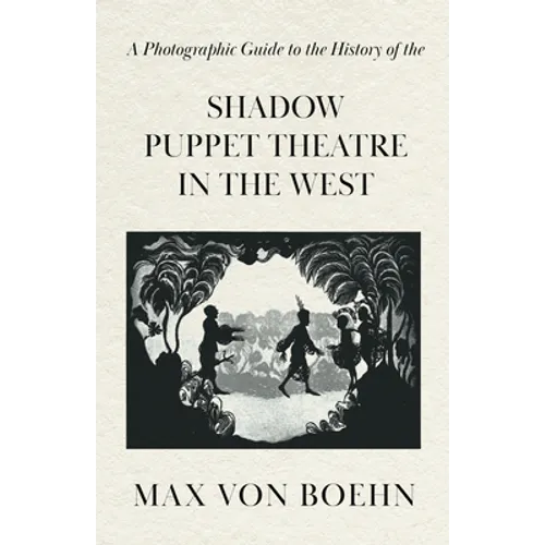 A Photographic Guide to the History of the Shadow Puppet Theatre in the West - Paperback