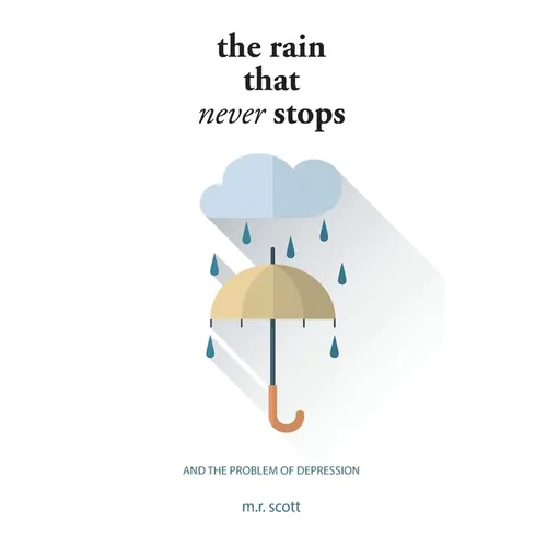 The Rain That Never Stops: And the Problem of Depression - Hardcover