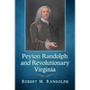 Peyton Randolph and Revolutionary Virginia - Paperback