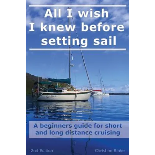 All I wish I knew before setting sail: A beginners guide for short and long distance cruising - Paperback