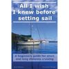 All I wish I knew before setting sail: A beginners guide for short and long distance cruising - Paperback