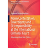 Norm Contestation, Sovereignty and (Ir)Responsibility at the International Criminal Court: Debunking Liberal Anti-Politics - Paperback