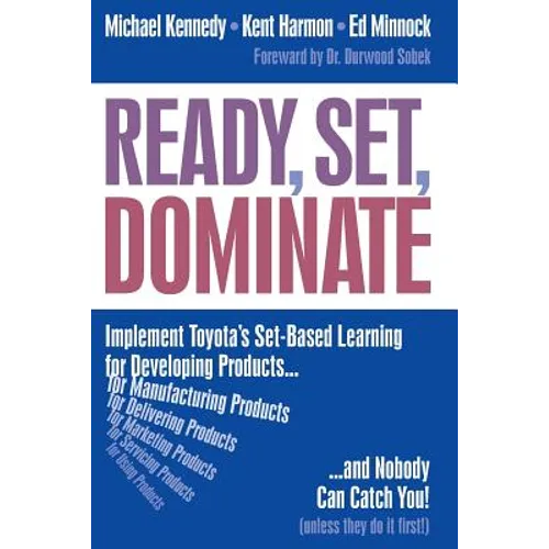 Ready, Set, Dominate: Implement Toyota's Set-Based Learning for Developing Products and Nobody Can Catch You - Paperback