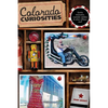 Colorado Curiosities: Quirky Characters, Roadside Oddities & Other Offbeat Stuff - Paperback