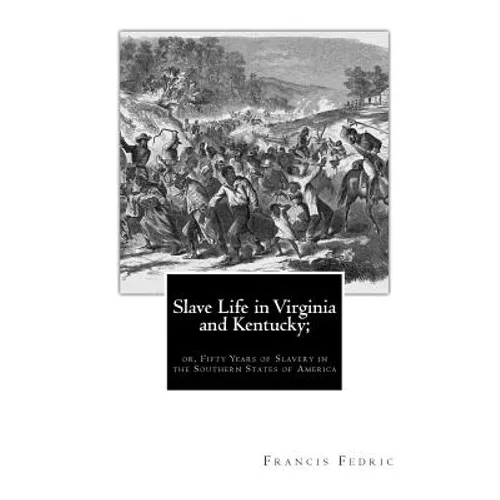 Slave Life in Virginia and Kentucky;: or, Fifty Years of Slavery in the Southern States of America - Paperback