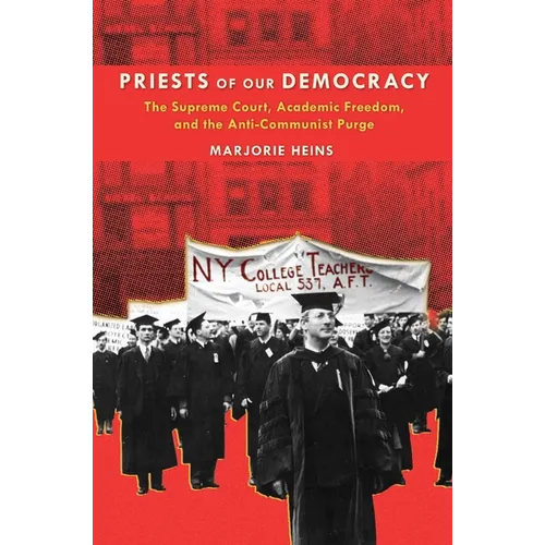 Priests of Our Democracy: The Supreme Court, Academic Freedom, and the Anti-Communist Purge - Paperback