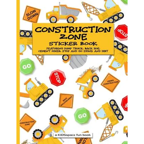 Construction Zone Sticker Book (A KIDSspace Fun Book): Featuring Dump Truck, Back Hoe, Cement Mixer, Stop and Go Signs, and Dirt - Paperback