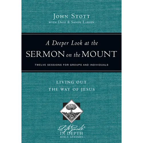A Deeper Look at the Sermon on the Mount: Living Out the Way of Jesus - Paperback