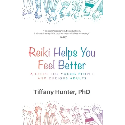 Reiki Helps You Feel Better: A Guide for Young People and Curious Adults - Paperback