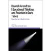 Hannah Arendt on Educational Thinking and Practice in Dark Times: Education for a World in Crisis - Paperback