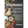 Mediterranean Cooking Made Easy: 30 Mediterranean Diet Recipes That are so Tasty and Healthy - Paperback