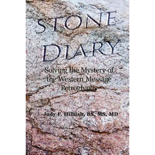 Stone Diary: Solving the Mystery of the Western Message Petroglyphs - Paperback