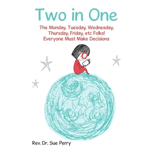 Two in One: The Monday, Tuesday, Wednesday, Thursday, Friday, etc Folks! Everyone Must Make Decisions - Paperback