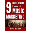 The 9 Irrefutable Laws of Music Marketing: How the most successful acts promote themselves, attract fans, and ensure their long-term success - Paperback