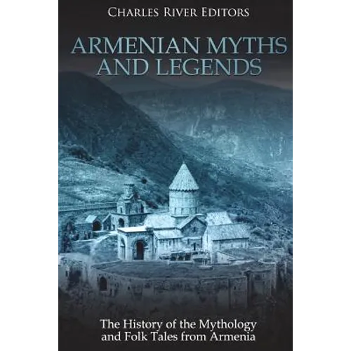 Armenian Myths and Legends: The History of the Mythology and Folk Tales from Armenia - Paperback
