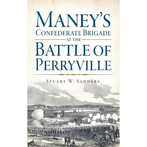 Maney's Confederate Brigade at the Battle of Perryville - Hardcover