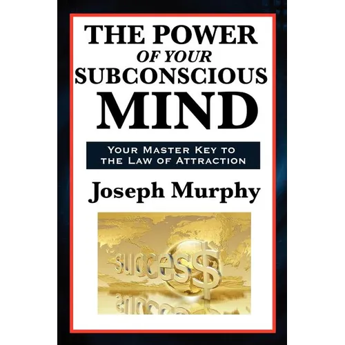 The Power of Your Subconscious Mind: A Classic Guide to the Creative Power of Thought - Paperback
