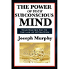 The Power of Your Subconscious Mind: A Classic Guide to the Creative Power of Thought - Paperback