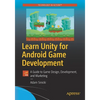 Learn Unity for Android Game Development: A Guide to Game Design, Development, and Marketing - Paperback