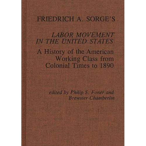 Friedrich A. Sorge's Labor Movement in the United States: A History of the American Working Class from Colonial Times to 1890 - Hardcover