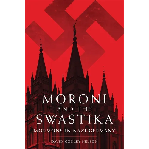 Moroni and the Swastika: Mormons in Nazi Germany - Hardcover