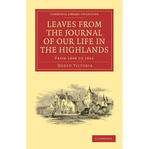 Leaves from the Journal of Our Life in the Highlands, from 1848 to 1861 - Paperback