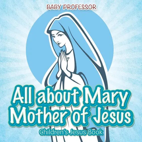 All about Mary Mother of Jesus Children's Jesus Book - Paperback