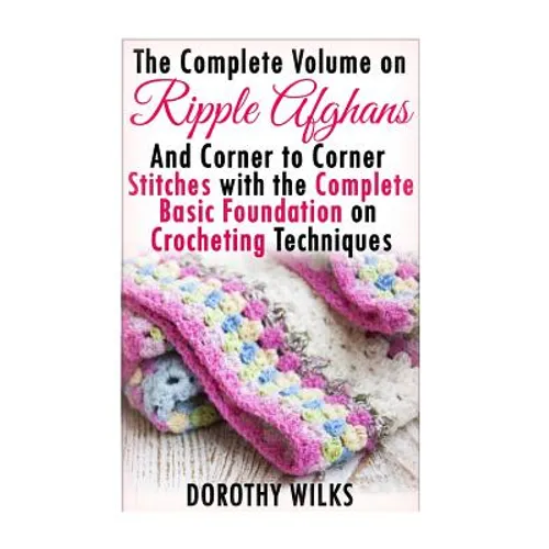 The Complete Guide on Ripple Afghans and Corner to Corner Stitches with the Comp - Paperback