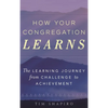 How Your Congregation Learns: The Learning Journey from Challenge to Achievement - Paperback