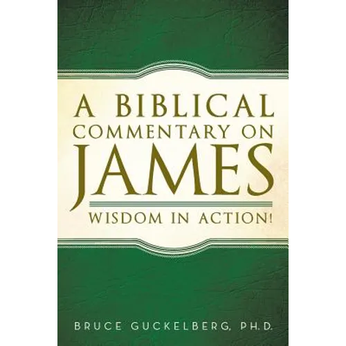 A Biblical Commentary on James: Wisdom in Action! - Paperback