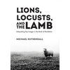 Lions, Locusts, and the Lamb: Interpreting Key Images in the Book of Revelation - Paperback