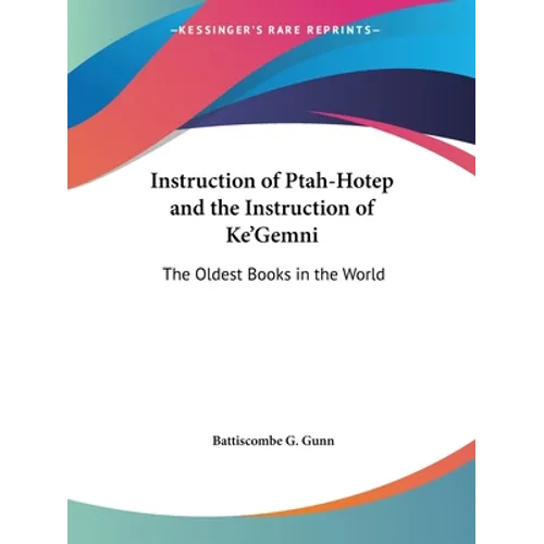 Instruction of Ptah-Hotep and the Instruction of Ke'Gemni: The Oldest Books in the World - Paperback