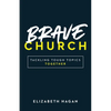 Brave Church: Tackling Tough Topics Together - Paperback