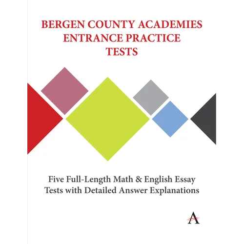 Bergen County Academies Entrance Practice Tests: Five Full-Length Math and English Essay Tests with Detailed Answer Explanations - Paperback