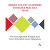Bergen County Academies Entrance Practice Tests: Five Full-Length Math and English Essay Tests with Detailed Answer Explanations - Paperback