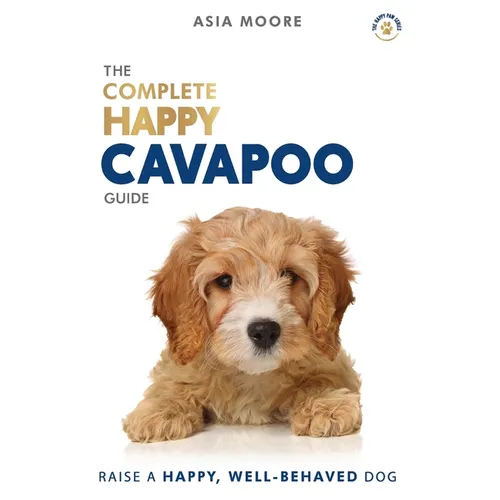 The Complete Happy Cavapoo Guide: The A-Z Manual for New and Experienced Owners - Paperback