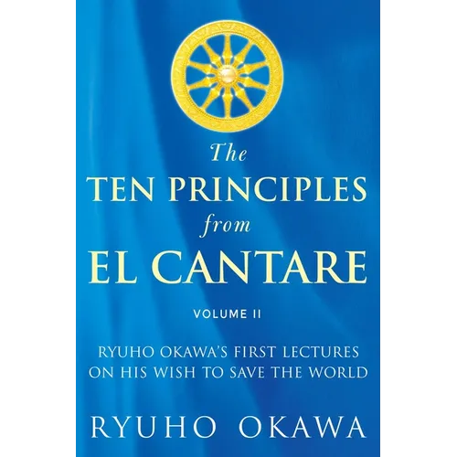 The Ten Principles from El Cantare: Ryuho Okawa's First Lectures on His Wish to Save the World/Humankind - Paperback
