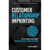 Customer Relationship Imprinting: The 6 Elements That Ensure Exceptional Service Without Exception - Paperback