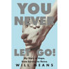 You Never Let Go!: My Story of Hope, from Survive to Thrive - Paperback