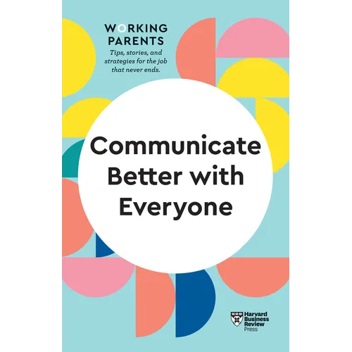 Communicate Better with Everyone (HBR Working Parents Series) - Paperback