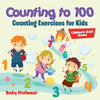 Counting to 100 - Counting Exercises for Kids Children's Math Books - Paperback
