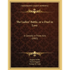 The Ladies' Battle, or a Duel in Love: A Comedy in Three Acts (1883) - Paperback