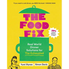 The Food Fix: Real World Dinner Solutions for the Exhausted - 104 Freakin' Fabulous Recipes! - Paperback