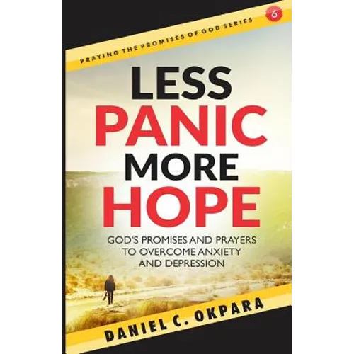 Less Panic, More Hope: God's Promises and Prayers to Overcome Fear, Anxiety, and Depression - Scriptures and Prayers for Mental Health - Paperback