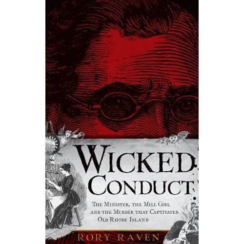 Wicked Conduct: The Minister, the Mill Girl and the Murder That Captivated Old Rhode Island - Hardcover