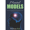 Mental Models: Improving Decision Making Skills and Critical Thinking, Problems Solving, Increase Your Productivity. - Paperback