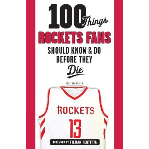 100 Things Rockets Fans Should Know & Do Before They Die - Paperback