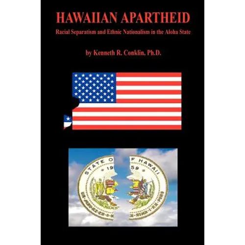 Hawaiian Apartheid - Racial Separatism and Ethnic Nationalism in the Aloha State - Paperback