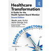 Healthcare Transformation: A Guide for the Health System Board Member - Paperback